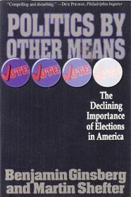 Politics by Other Means: The Declining Importance of Elections in America