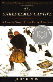 The Unredeemed Captive : A Family Story from Early America