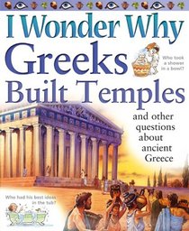 I Wonder Why Greeks Built Temples and Other Questions about Ancient Greece (I Wonder Why)
