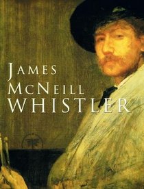 James McNeill Whistler: An American Master (American Art Series)
