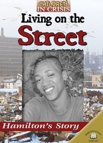 Living on the Street: Hamilton's Story (Children in Crisis)