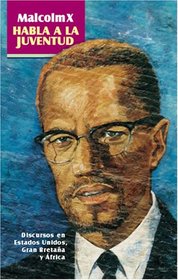 Malcolm X Habla a la Juventud: Discursos en Estados Unidos Gran Bretana y Africa
