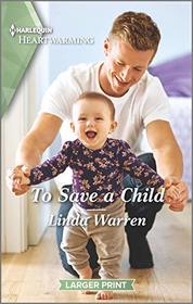 To Save a Child (Texas Rebels, Bk 9) (Harlequin Heartwarming, No 319) (Larger Print)