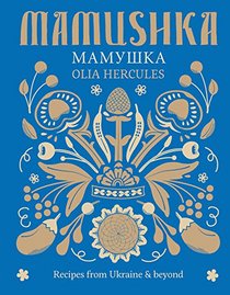 Mamushka: Recipes from Ukraine and Beyond