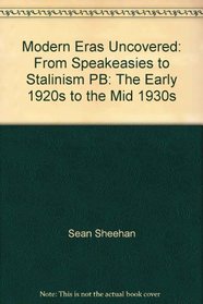 From Speakeasies to Stalinism: The 1920s to the Mid-1930s (Modern Eras Uncovered)