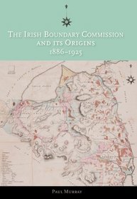 The Irish Boundary Commission and its Origins 1886-1925
