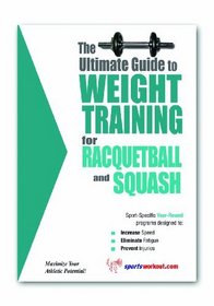 The Ultimate Guide to Weight Training for Racquetball & Squash (Ultimate Guide to Weight Training...)