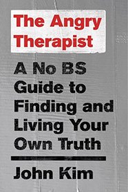 The Angry Therapist: A No BS Guide to Finding and Living Your Own Truth