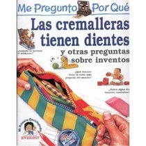 Las Cremalleras Tienen Dientes: Y Otras Preguntas Sobre Inventos (I Wonder Why Series) (Spanish Edition)