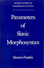 Parameters of Slavic Morphosyntax (Oxford Studies in Comparative Syntax)