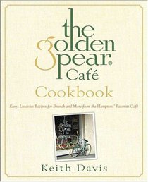 The Golden Pear Cafe Cookbook: Easy Luscious Recipes for Brunch and More from the Hamptons' Favorite Cafe