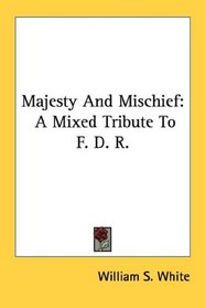 Majesty And Mischief: A Mixed Tribute To F. D. R.