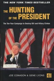 The Hunting of the President: The Ten-year Campaign to Destroy Bill and Hillary Clinton