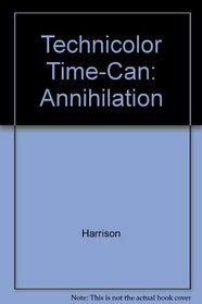 Technicolor Time-Can: Annihilation