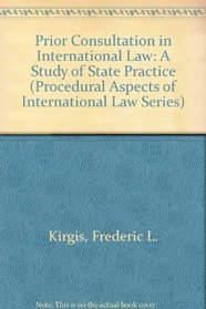 Prior Consultation in International Law: A Study of State Practice (Procedural Aspects of International Law Series)