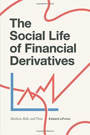 The Social Life of Financial Derivatives: Markets, Risk, and Time (Transactions: Critical Studies in Finance, Economy, and Theo)