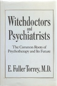 Witchdoctors and Psychiatrists: The Common Roots of Psychotherapy and It's Future