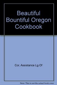 Beautiful Bountiful Oregon Cookbook