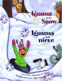 Iguanas In The Snow And Other Winter Poems/Iguanas En La Nieve Y Otros Poemas De Invierno (Turtleback School & Library Binding Edition)
