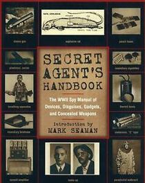 Secret Agent's Handbook: The WWII Spy Manual of Devices, Disguises, Gadgets, and Concealed Weapons