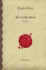 The Golden Bowl: Vol. 1 & 2 (Forgotten Books)