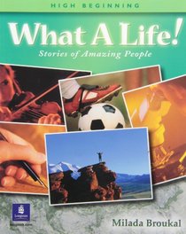 What A Life! Stories of Amazing People - Alternate Selections with Canadian and Turkish Content (Book 2, High-Beginning)