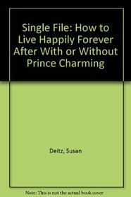 Single File: How to Live Happily Forever After With or Without Prince Charming