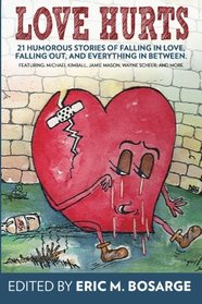 Love Hurts: 21 humorous stories about falling in love, falling out, and everything in between