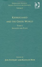 Volume 2, Tome I: Kierkegaard and the Greek World - Socrates and Plato (Kierkegaard Research: Sources, Reception and Resources)