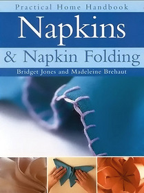 Napkins and Napkin Folding: Practical Home Handbook