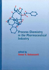 Process Chemistry in the Pharmaceutical Industry