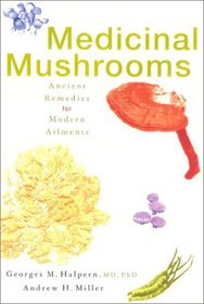 Medicinal Mushrooms : Ancient Remedies for Modern Ailments