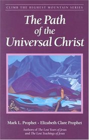 The Path of the Universal Christ (Climb the Highest Mountain Series)