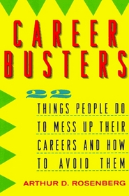 Career Busters: 22 Things People Do to Mess Up Their Careers and How to Avoid Them