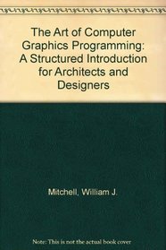 The Art of Computer Graphics Programming: A Structured Introduction for Architects and Designers
