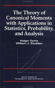 The Theory of Canonical Moments with Applications in Statistics, Probability, and Analysis (Wiley Series in Probability and Statistics)