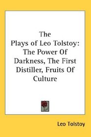 The Plays of Leo Tolstoy: The Power Of Darkness, The First Distiller, Fruits Of Culture