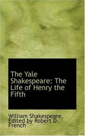 The Yale Shakespeare: The Life of Henry the Fifth