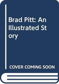 BRAD PITT: AN ILLUSTRATED STORY