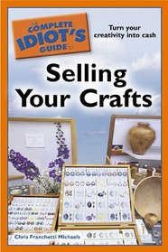 The Complete Idiot's Guide to Selling Your Crafts