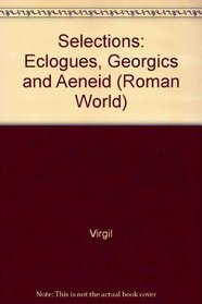 Selections: Eclogues, Georgics and Aeneid (Roman Wld. S)