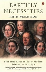 Earthly Necessities: Economic Lives in Early Modern Britain, 1470-1750 (The Penguin Economic History of Britain)
