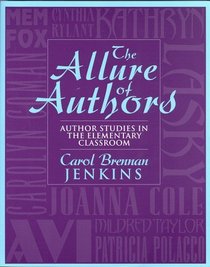 The Allure of Authors : Author Studies in the Elementary Classroom