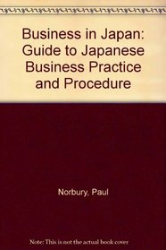 Business in Japan: A Guide to Japanese Business Practice and Procedure