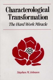 Characterological Transformation : The Hard Work Miracle