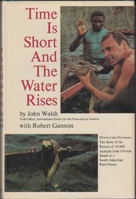 Time Is Short and the Water Rises, Operation Gwamba: The Story of the Rescue of 10,000 Animals from Certain Death in a South American Rain Forest