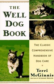 The Well Dog Book : The Classic Comprehensive Handbook of Dog Care