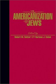 The Americanization of the Jews (Reappraisals in Jewish Social and Intellectual History)