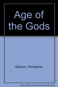 The Age of the Gods: A Study in the Origins of Culture in Prehistoric Europe and the Ancient East