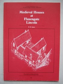 Medieval Houses at Flaxengate, Lincoln (Archaeology of Lincoln, Fascicule 1) (Vol 11)